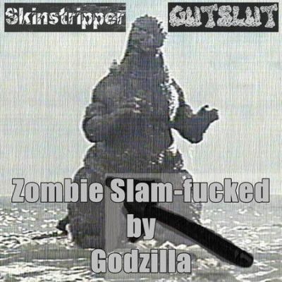 Skinstripper - Zombie Slam​-​Fucked by Godzilla