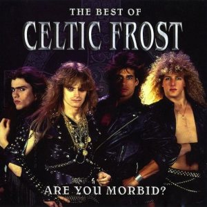 Celtic Frost - Are You Morbid?
