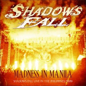 Shadows Fall - Madness in Manila: Shadows Fall Live in the Philippines 2009