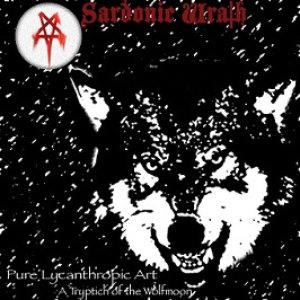 Sardonic Wrath - Pure Lycanthropic Art: a Triptych of the Wolfmoon