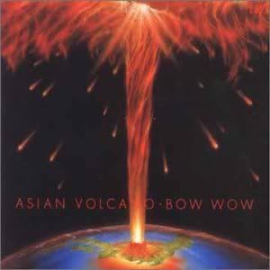 Bow Wow - Asian Volcano