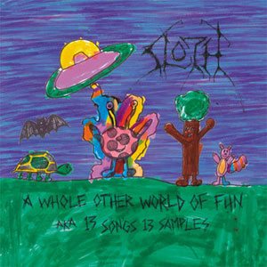 Sloth - A Whole Other World of Fun