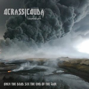 Acrassicauda - Only the Dead See the End of the War