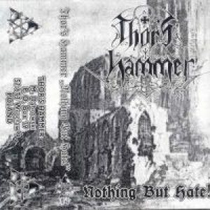 Thor's Hammer - Nothing But Hate