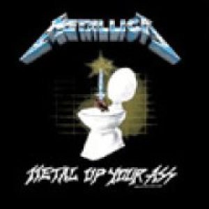 Metallica - Metal Up Your Ass