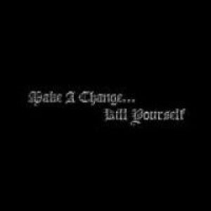 Make A Change...Kill Yourself - II