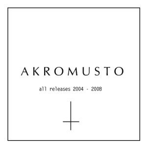 Akromusto - All Releases 2004 - 2008