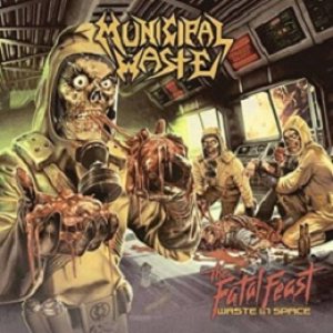 Municipal Waste - The Fatal Feast (Waste in Space)