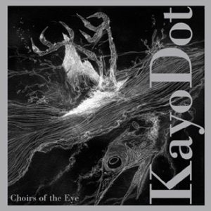 Kayo Dot - Choirs of the Eye
