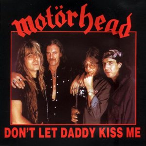 Motorhead - Don't Let Daddy Kiss Me