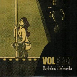 http://www.metalkingdom.net/album/cover/d74/53038_volbeat_maybellene_i_hofteholder.jpg