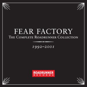 Fear Factory - The Complete Roadrunner Collection 1992-2001
