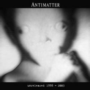 antimatter - unreleased 1998 - 2003