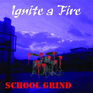 Ignite a Fire - School Grind
