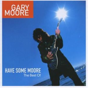 Gary Moore - Have Some Moore: the Best of Gary Moore