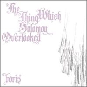 Boris - The Thing Which Solomon Overlooked