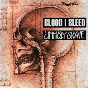 Unholy Grave - Unholy Grave / Blood I Bleed