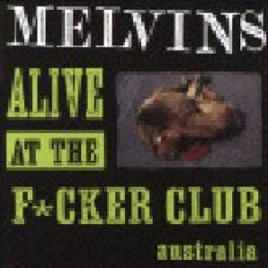 Melvins - Alive At the Fucker Club