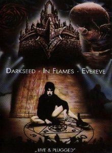 Darkseed / Evereve / In Flames - Live & Plugged