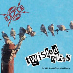 Tesla - Twisted Wires & the Acoustic Sessions...