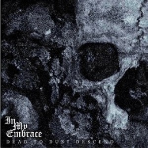 In My Embrace - Dead to Dust Descend