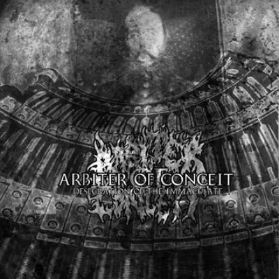 Arbiter of Conceit - Desecration of the Immaculate