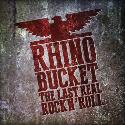 Rhino Bucket - The Last Real Rock N' Roll