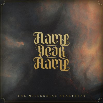 Flame, Dear Flame - The Millennial Heartbeat
