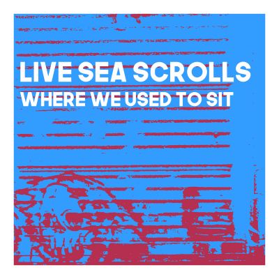 Live Sea Scrolls - Where We Used To Sit