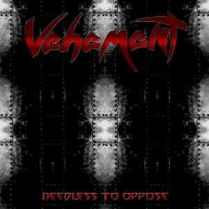 Vehement - Needless to Oppose