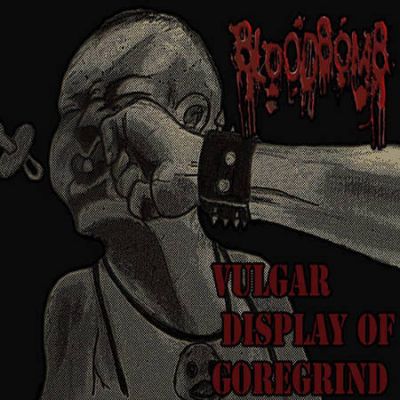 BloodBomb - Vulgar Display Of Goregrind