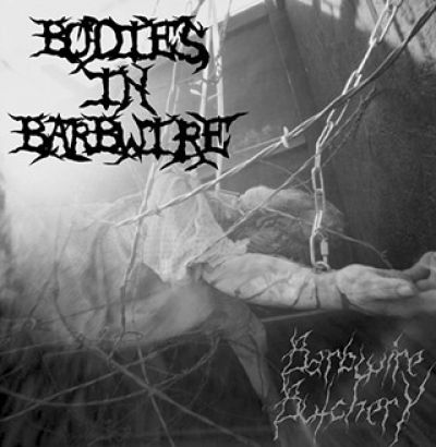 Bodies In Barbwire - Barbwire Butchery