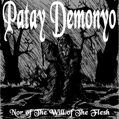 Patay Demonyo - Nor Of The Will Of The Flesh