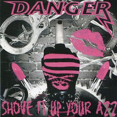 Danger - Shove It Up Your Azz