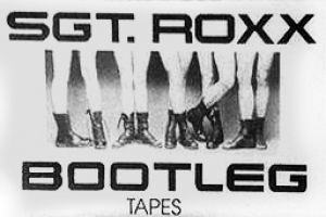 Sgt. Roxx - Bootleg tapes