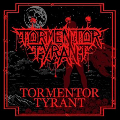 Tormentor Tyrant - Tormentor Tyrant