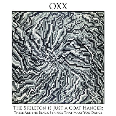 Oxx - The Skeleton Is Just a Coat Hanger; These Are the Black Strings That Make You Dance