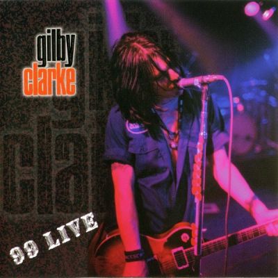 Gilby Clarke - 99 Live