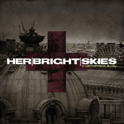 Her Bright Skies - A Sacrament; Ill City