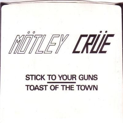 Mötley Crüe - Stick to Your Guns/Toast of the Town