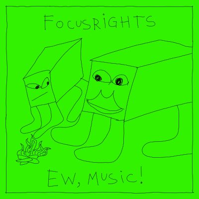 Focusrights - ew, music!