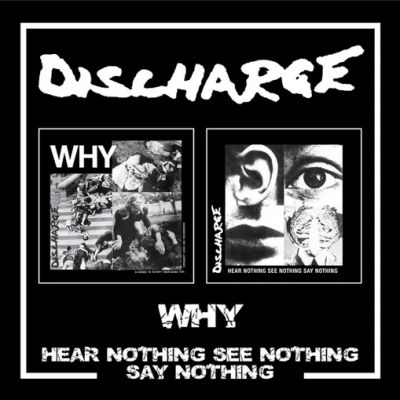 Discharge - Why / Hear Nothing, See Nothing, Say Nothing