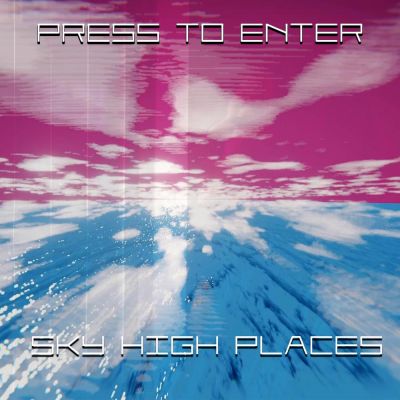 Press to Enter - Sky High Places