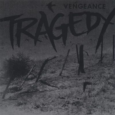 Tragedy - Vengeance