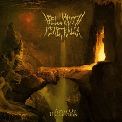 Hellmouth Penetralia - Abyss Ov Uncreation