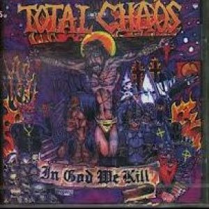 Total Chaos - In God We Kill