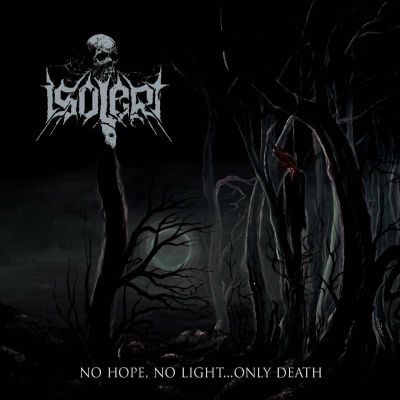 Isolert - No Hope, No Light...Only Death