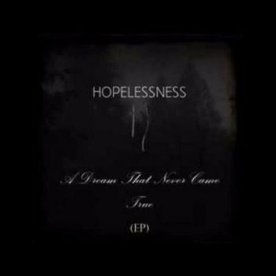 Hopelessness - A Dream That Never Came True