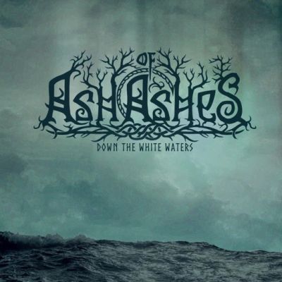 Ash of Ashes - Down the White Waters