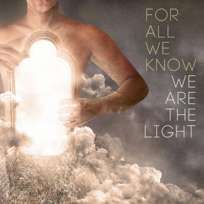 For All We Know - We Are the Light